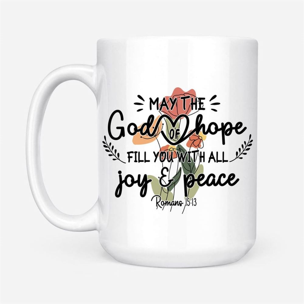 May The God Of Hope Romans 1513 Coffee Mug, Christian Mug, Bible Mug, Faith Gift, Encouragement Gift