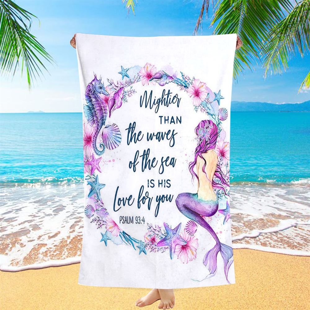 Mightier Than The Waves Of The Sea Is His Love For You Psalm 93 4 Mermaid Beach Towel