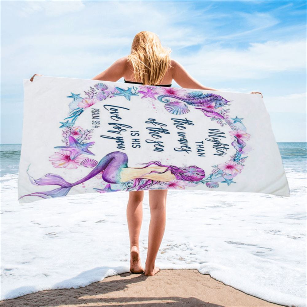 Mightier Than The Waves Of The Sea Is His Love For You Psalm 93 4 Mermaid Beach Towel