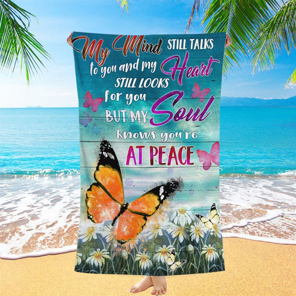 My Mind Still Talks To You And My Heart Still Looks For You But My Soul Knows You're At Peace Beach Towel - Bible Verse Beach Towel