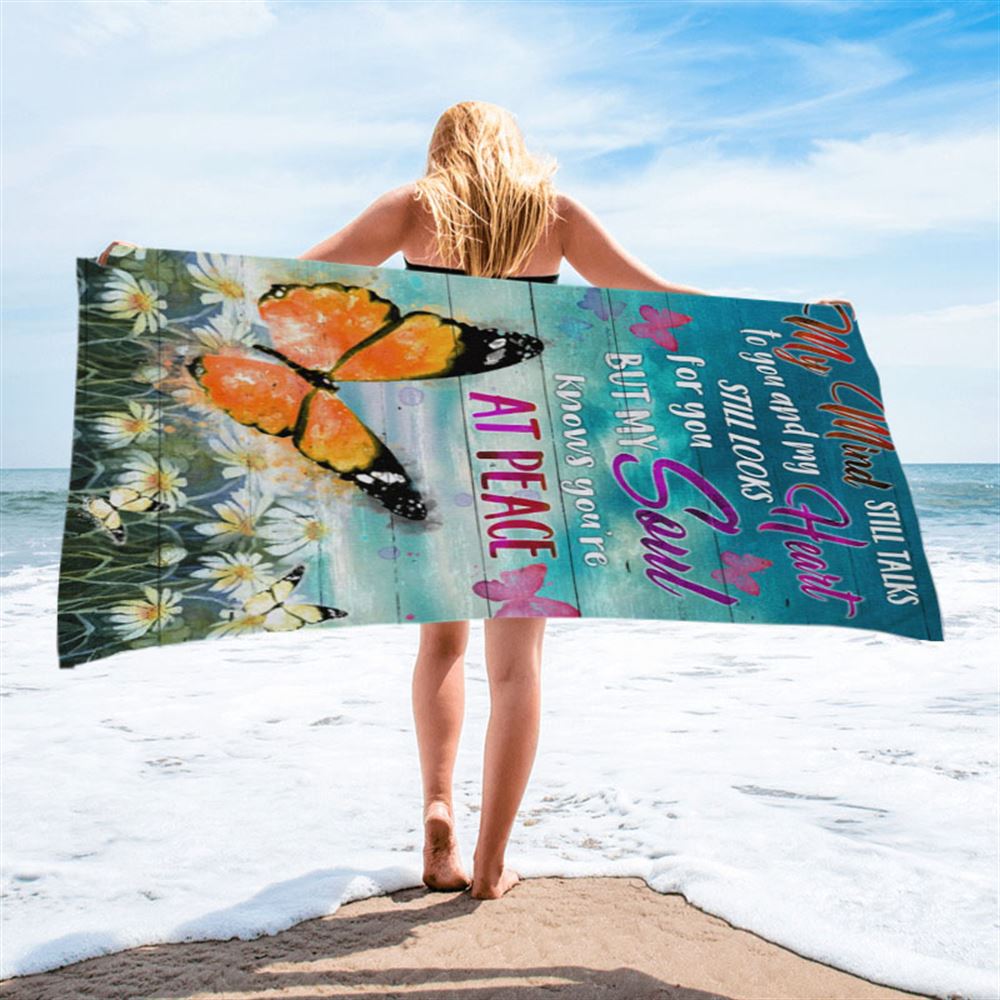 My Mind Still Talks To You And My Heart Still Looks For You But My Soul Knows You're At Peace Beach Towel - Bible Verse Beach Towel