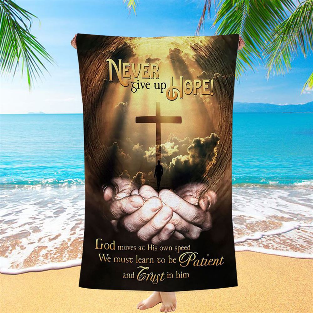 Never Give Up Hope God Moves At His Own Speed Beach Towel - Inspirational Beach Towel - Christian Beach Towel