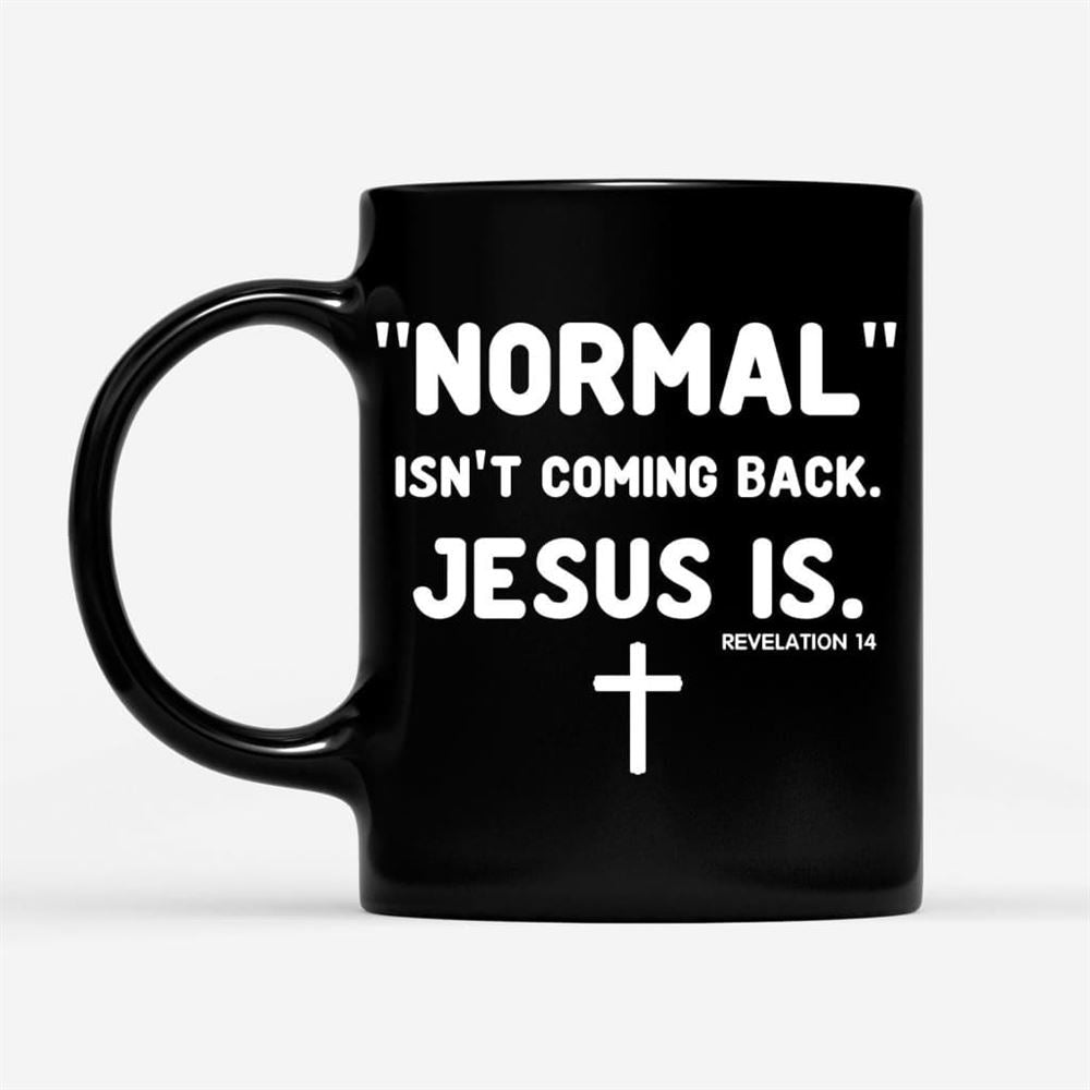 Normal Isn'T Coming Back Jesus Is Revelation 14 Christian Coffee Mug, Christian Mug, Bible Mug, Faith Gift, Encouragement Gift