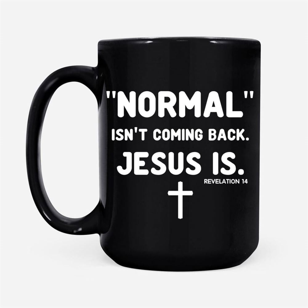 Normal Isn'T Coming Back Jesus Is Revelation 14 Christian Coffee Mug, Christian Mug, Bible Mug, Faith Gift, Encouragement Gift