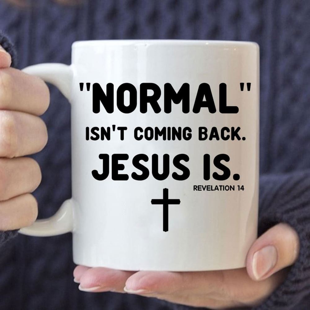 Normal Isn'T Coming Back Jesus Is Revelation 14 Christian Coffee Mug, Christian Mug, Bible Mug, Faith Gift, Encouragement Gift