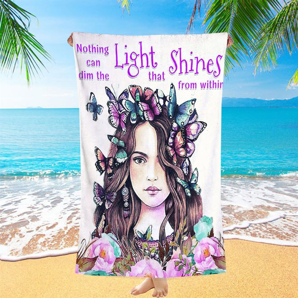 Nothing Can Dim The Light Which Shines From Within Beach Towel -Encouragement Gifts For Women