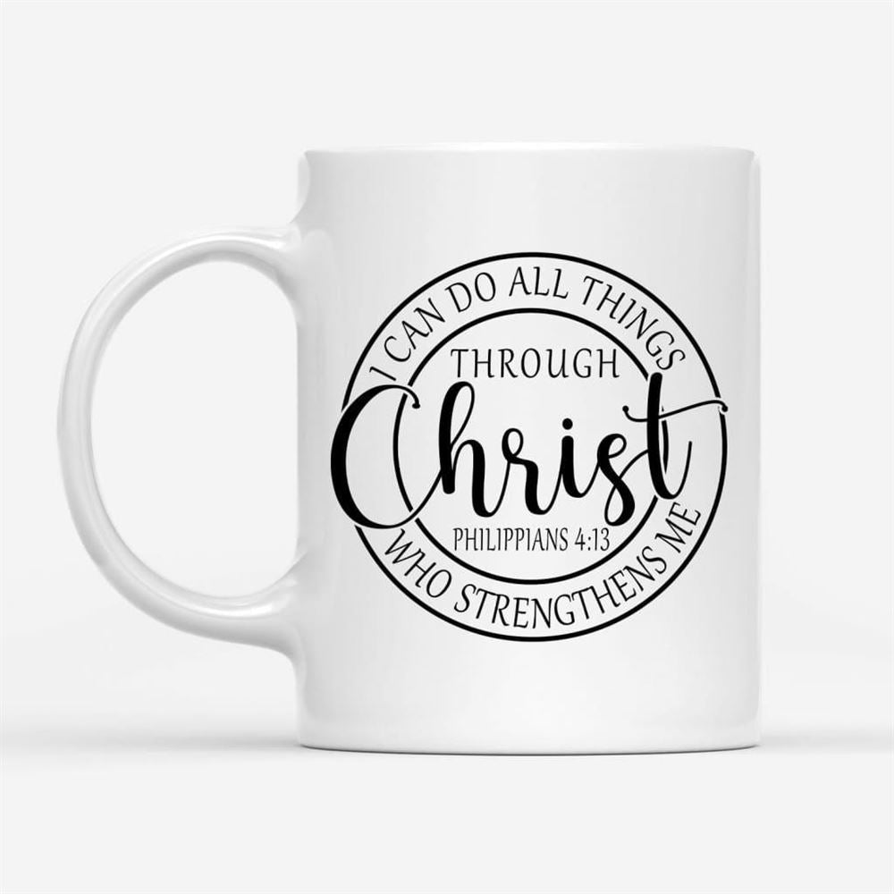 Philippians 413 Mug I Can Do All Things Through Christ Christian Coffee Mug, Christian Mug, Bible Mug, Faith Gift, Encouragement Gift