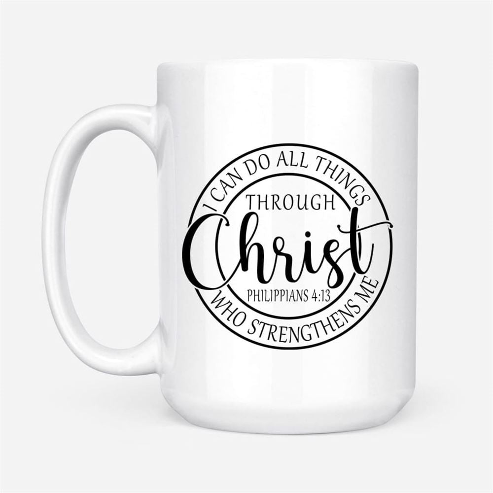 Philippians 413 Mug I Can Do All Things Through Christ Christian Coffee Mug, Christian Mug, Bible Mug, Faith Gift, Encouragement Gift