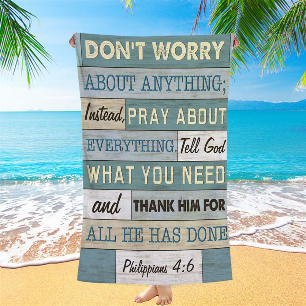 Philippians 46 Don't Worry About Anything Beach Towel - Bible Verse Beach Towel - Scripture Beach Towel