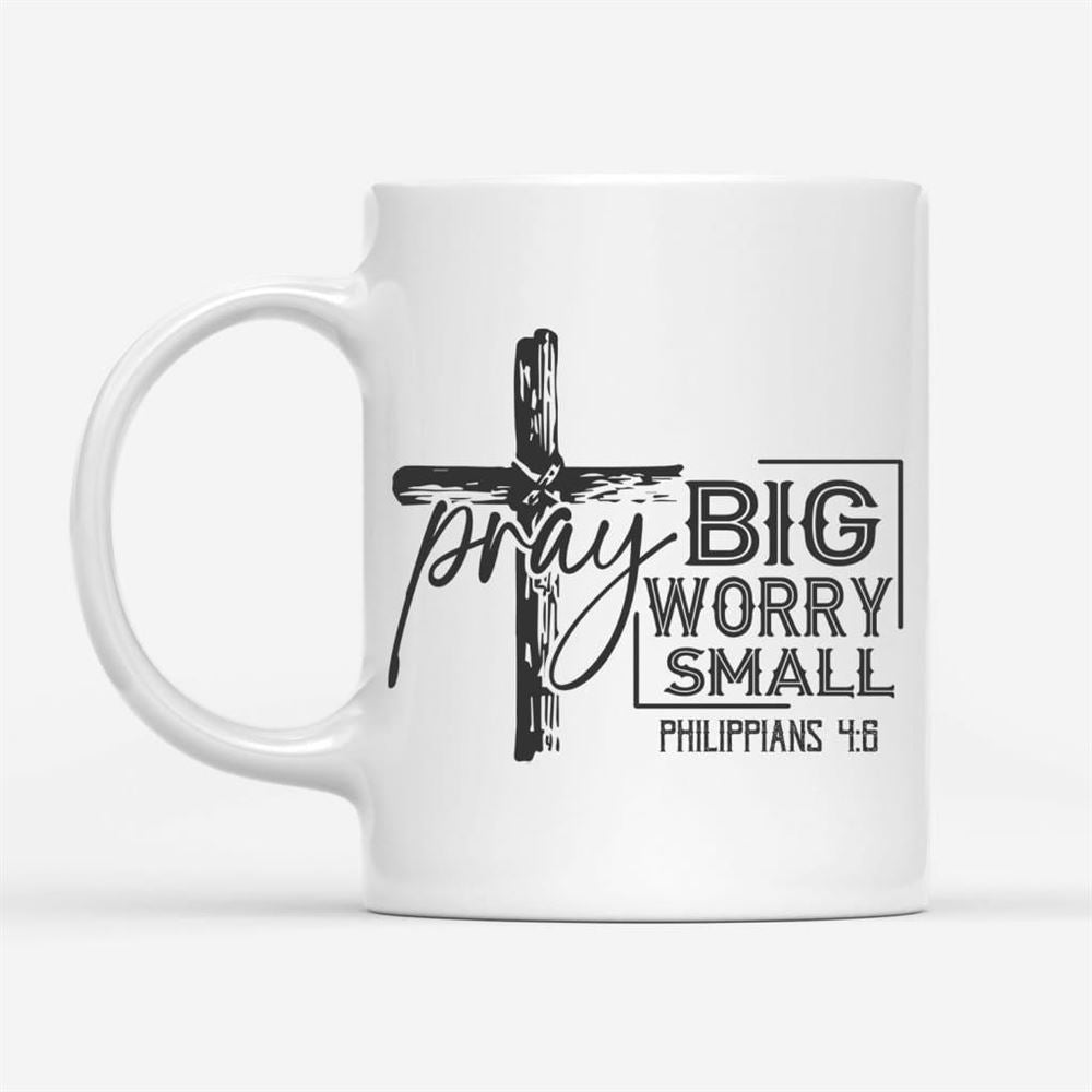 Pray Big Worry Small Philippians 46 Bible Verse Mug, Christian Mug, Bible Mug, Faith Gift, Encouragement Gift