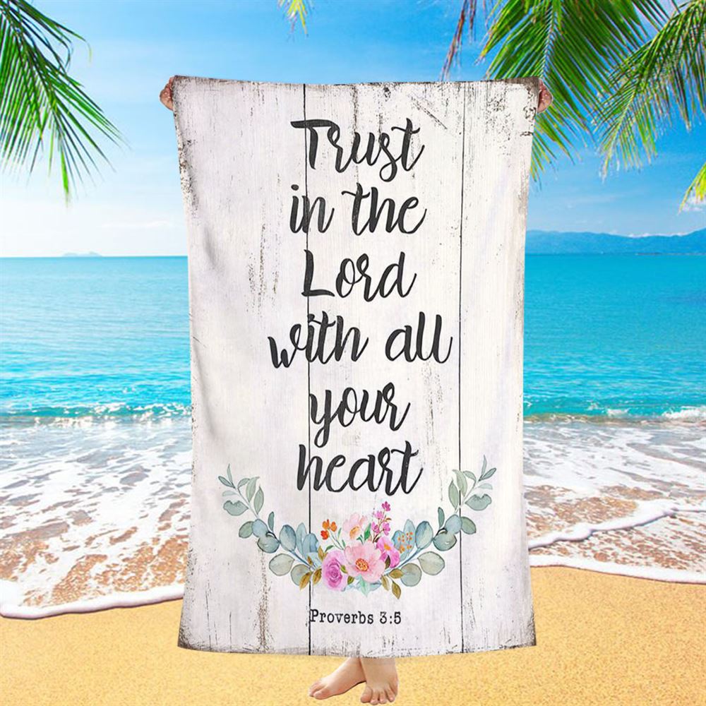 Proverbs 3 5 - Trust In The Lord With All Your Heart Beach Towel - Christian Beach Towel Decor