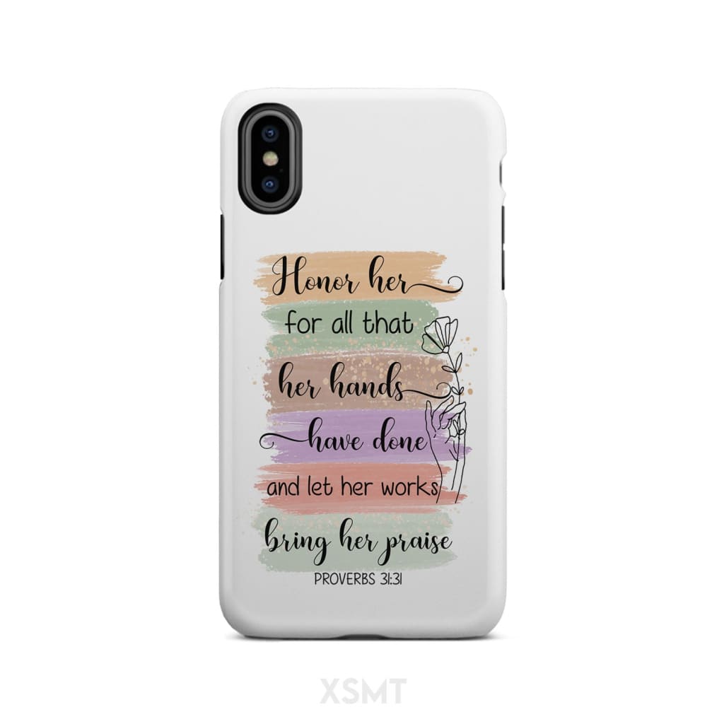 Proverbs 3131 Honor Her For All That Her Hands Have Done Phone Case - Christian Gifts for Women