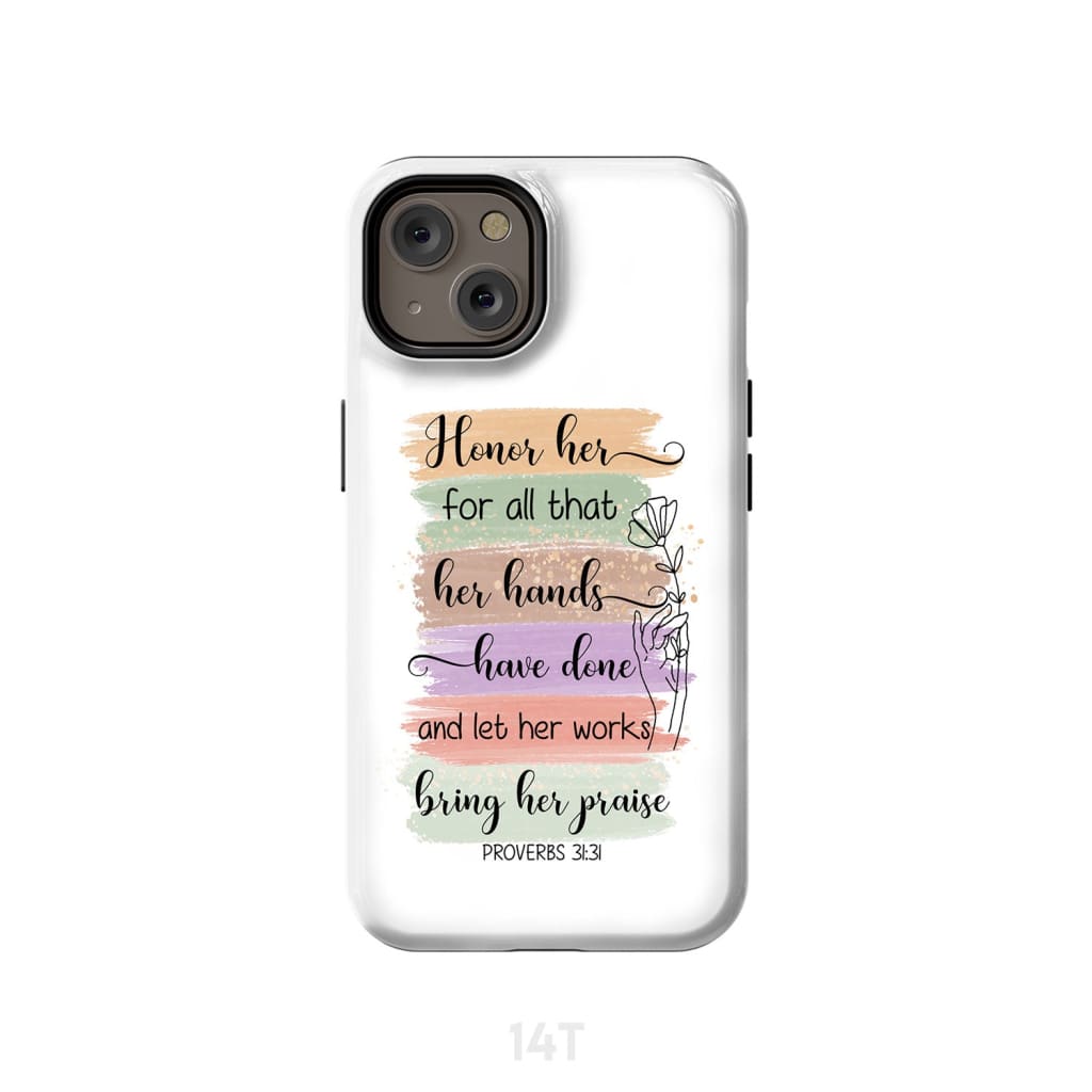 Proverbs 3131 Honor Her For All That Her Hands Have Done Phone Case - Inspirational Bible Scripture iPhone Cases