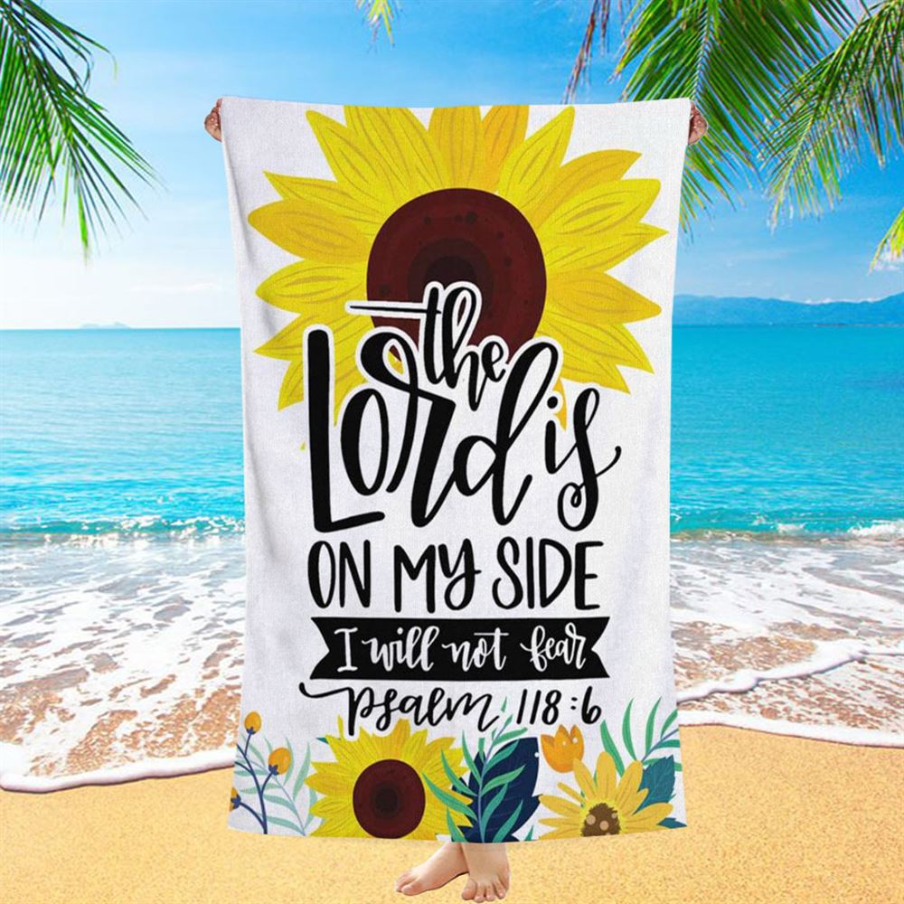 Psalm 1186 The Lord Is On My Side I Will Not Fear Bible Verse Beach Towel Art - Bible Verse Beach Towel - Scripture Beach Towel