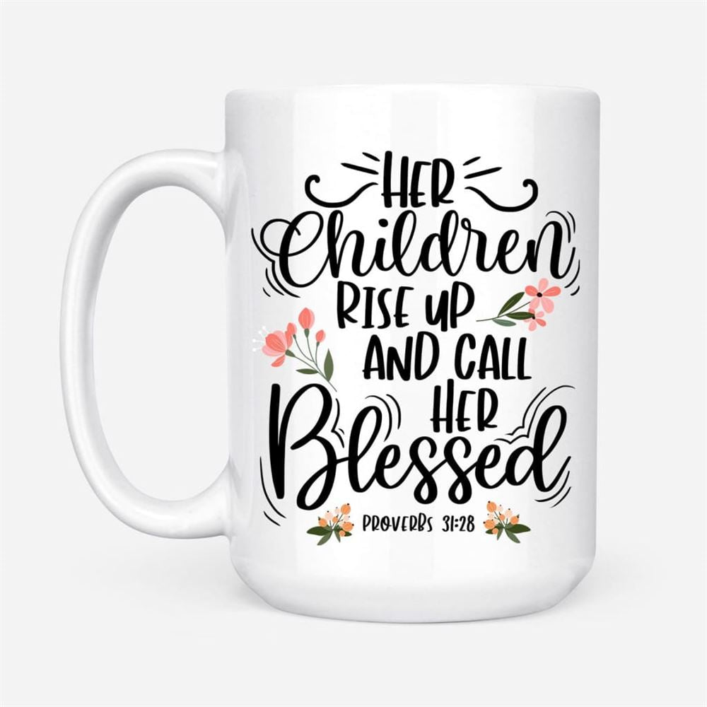 Rise Up And Call Her Blessed Proverbs 3128 Coffee Mug, Christian Mug, Bible Mug, Faith Gift, Encouragement Gift