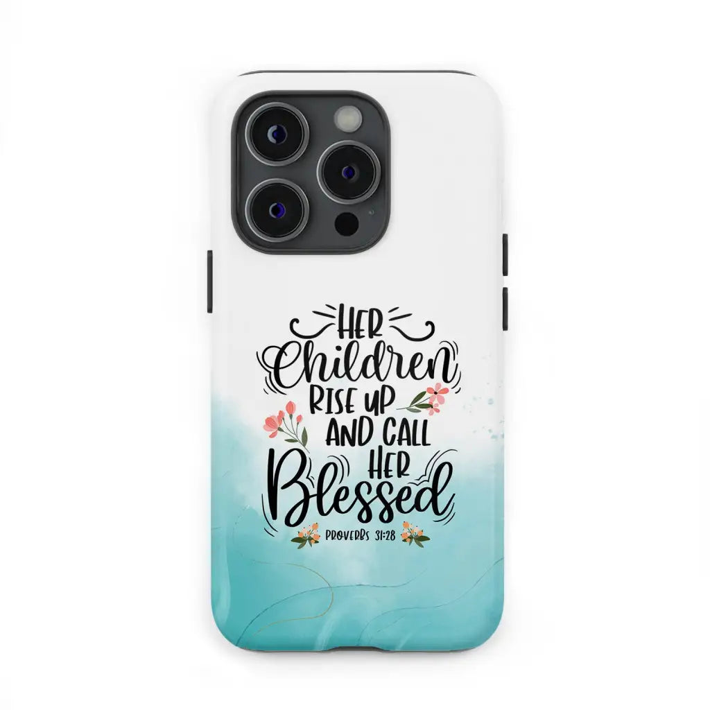 Rise Up And Call Her Blessed Proverbs 3128 Phone Case - Christian Gifts for Women