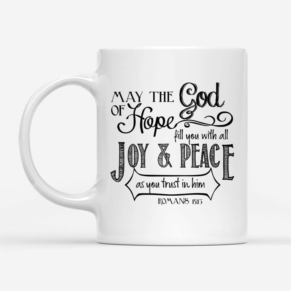 Romans 1513 May The God Of Hope Bible Verse Mug, Christian Mug, Bible Mug, Faith Gift, Encouragement Gift