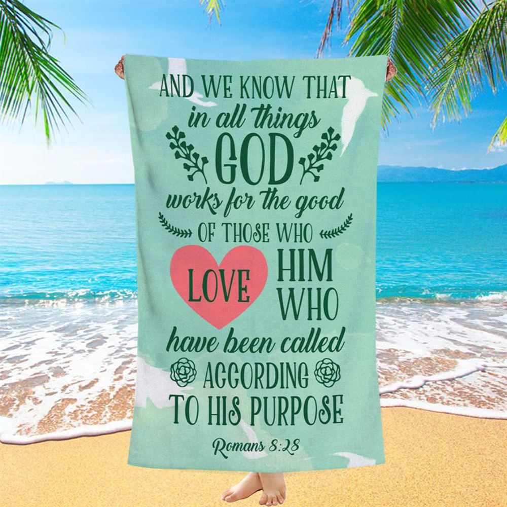 Romans 828 In All Things God Works For The Good Beach Towel - Bible Verse Beach Towel - Scripture Beach Towel