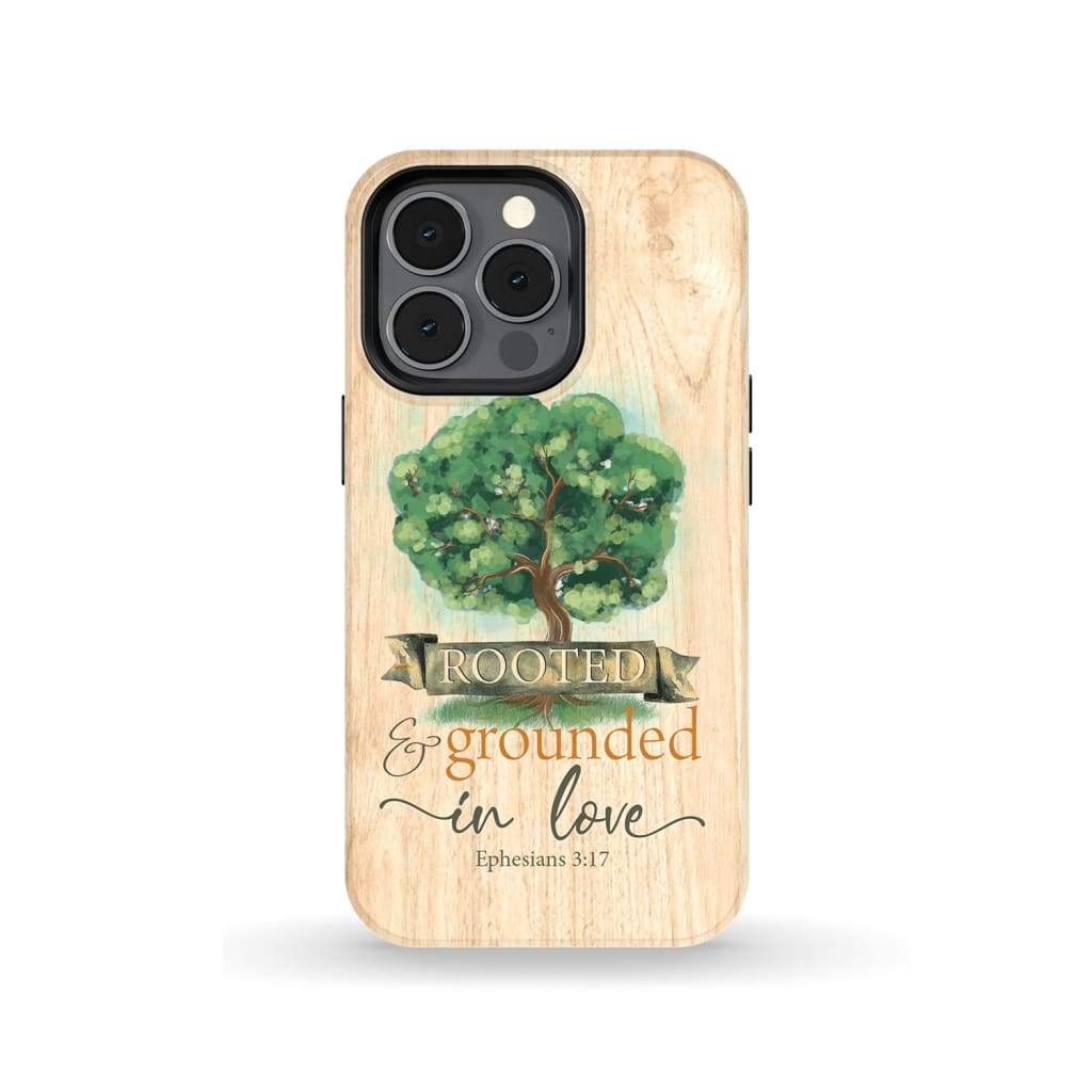 Rooted And Grounded In Love Ephesians 317 Bible Verse Phone Case - Inspirational Bible Scripture iPhone Cases