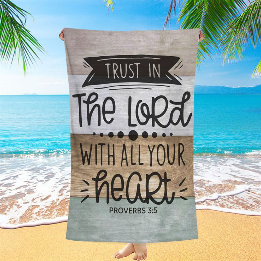 Scripture Proverbs 35 Trust In The Lord With All Your Heart Beach Towel - Bible Verse Beach Towel - Scripture Beach Towel