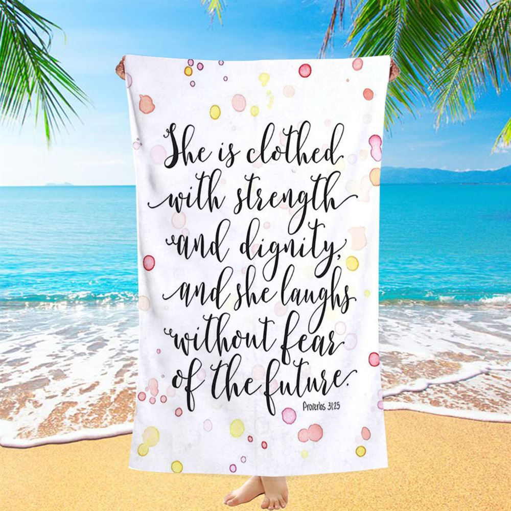 She Is Clothed With Strength And Dignity Beach Towel - Proverbs 31 25 - Scripture Beach Towel - Religious Decor