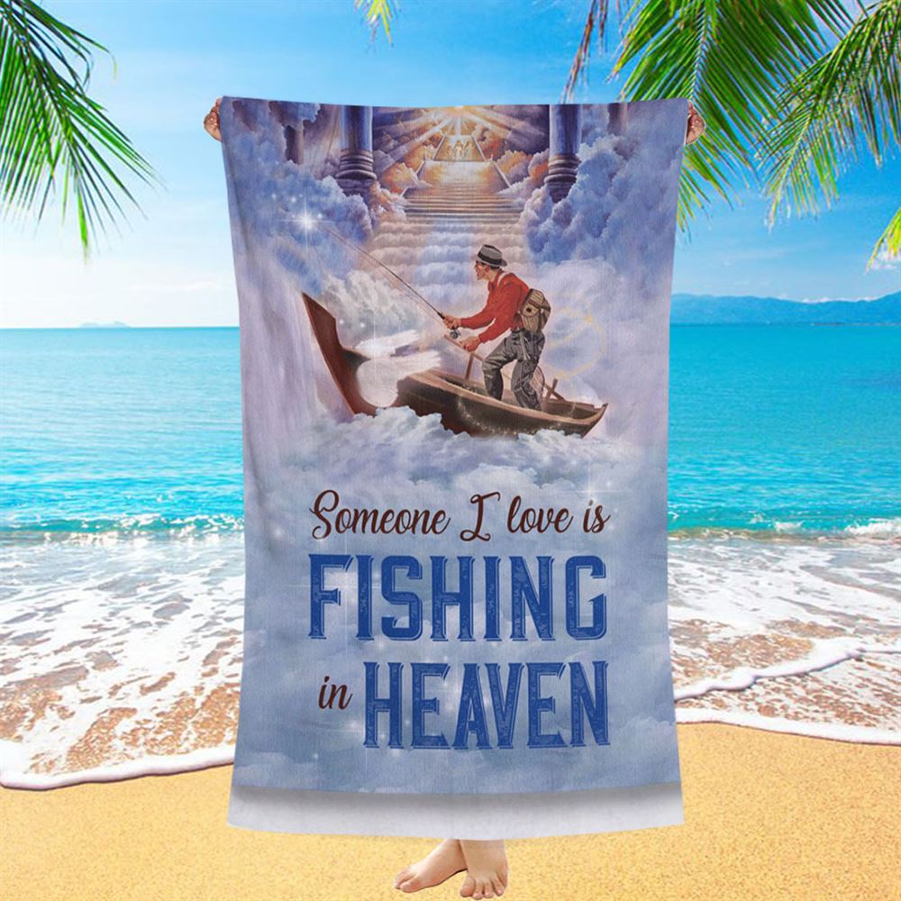 Someone I Love Is Fishing In Heaven Fisherman Beach Towel - Christian Beach Towel - Bible Verse Beach Towel