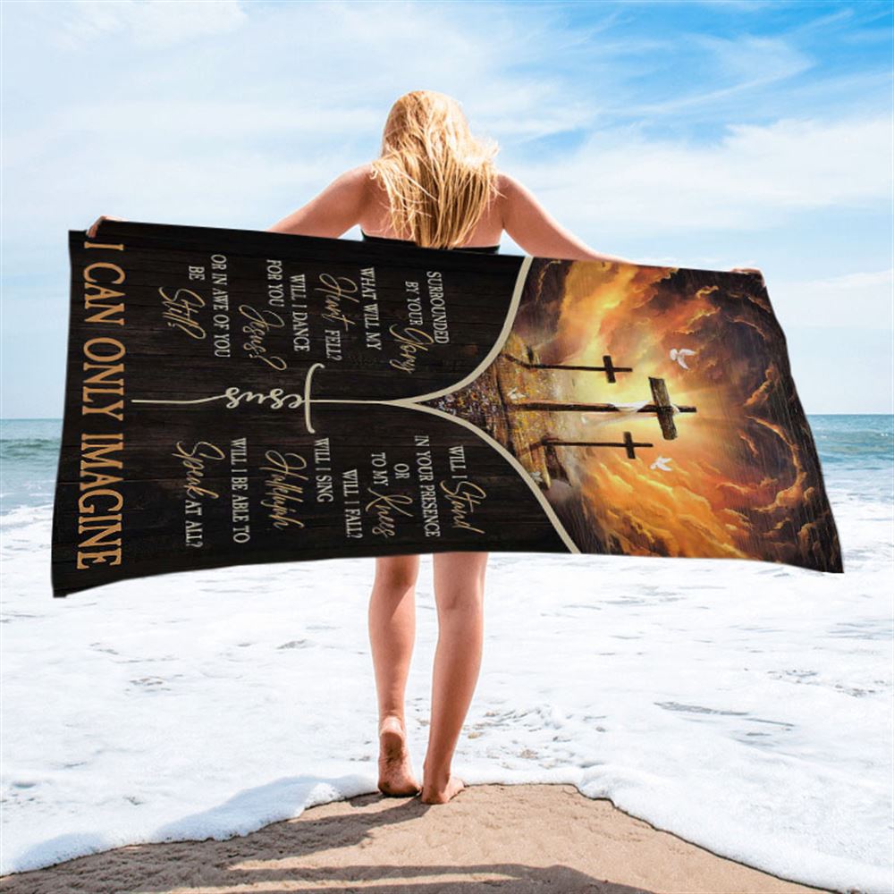 The Three Crosses I Can Only Imagine Beach Towel - Christian Art - Bible Verse Beach Towel - Religious Beach Towel