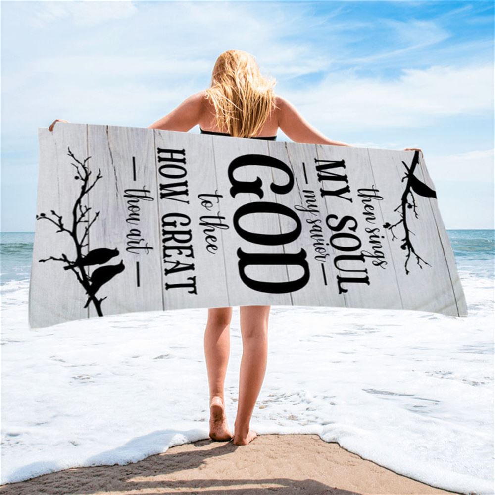 Then Sings My Soul My Savior God To Thee Bird Beach Towel - Bible Verse Beach Towel - Scripture Beach Towel