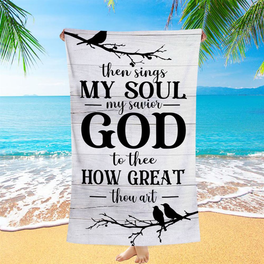 Then Sings My Soul My Savior God To Thee Bird Beach Towel - Bible Verse Beach Towel - Scripture Beach Towel