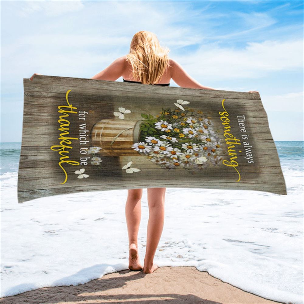 There Is Always Something For Which To Be Thankful Daisy White Butterfly Beach Towel - Inspirational Beach Towel - Christian Beach Towel