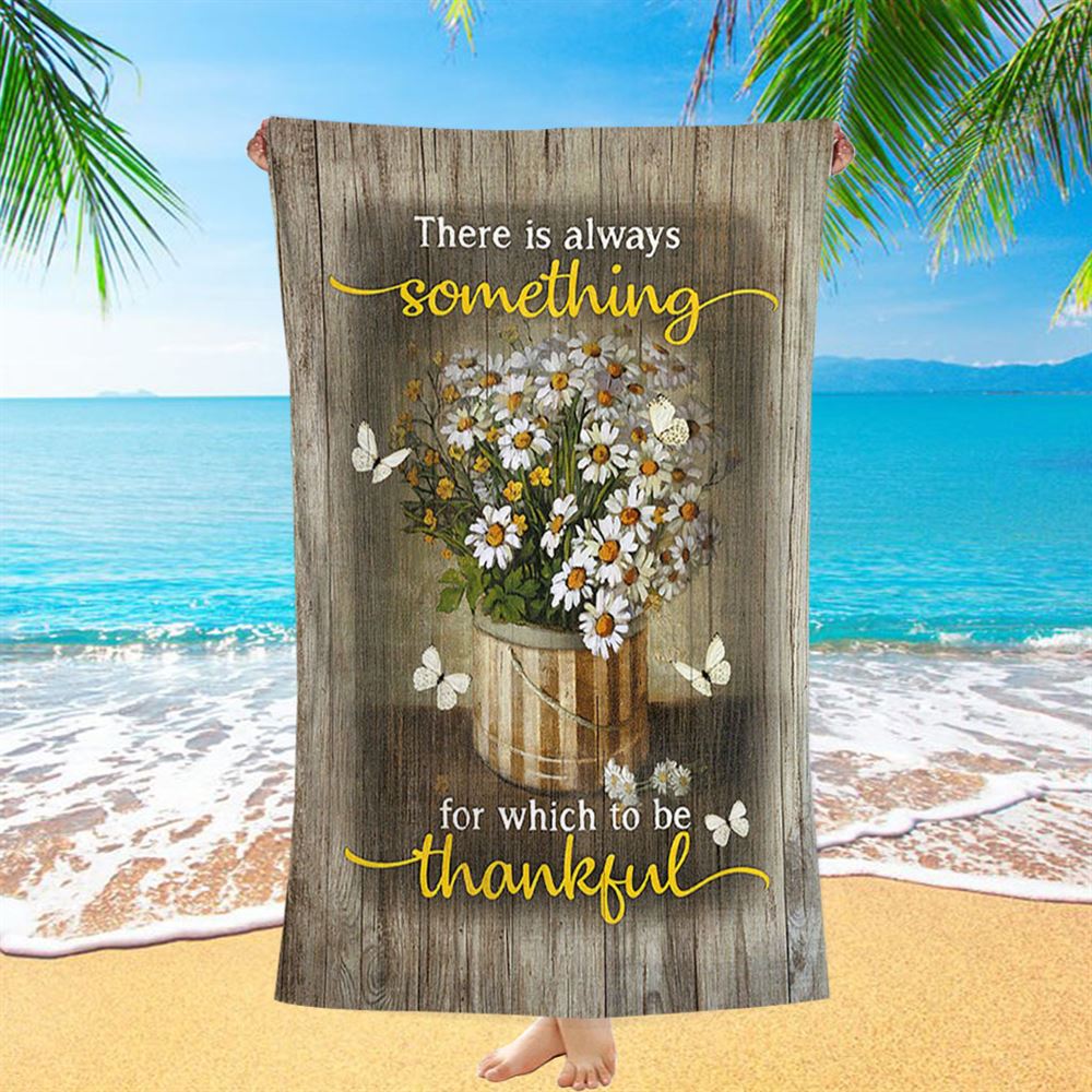 There Is Always Something For Which To Be Thankful Daisy White Butterfly Beach Towel - Inspirational Beach Towel - Christian Beach Towel