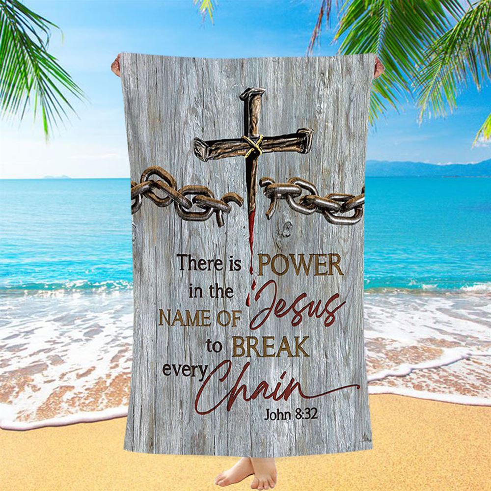 There Is Power In The Name Of Jesus Broken Chain Cross Beach Towel - Bible Verse Beach Towel - Inspirational Art - Christian Beach Towel