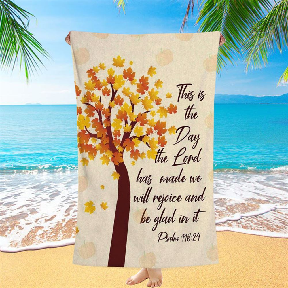 This Is The Day The Lord Has Made Psalm 11824 Thanksgiving Beach Towel - Bible Verse Beach Towel - Scripture Beach Towel