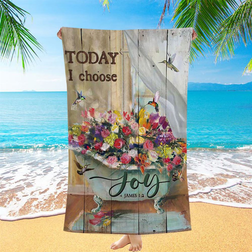 Today I Choose Joy Hummingbird Flowers In Bathtub Rose Beach Towel - Inspirational Beach Towel - Christian Beach Towel