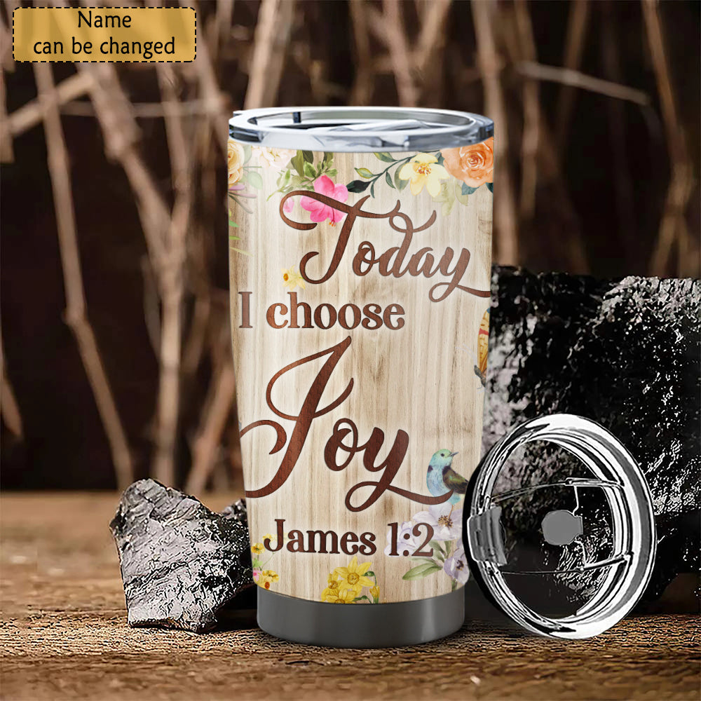 Today I Choose Joy - Personalized Tumbler - Stainless Steel Tumbler - 20oz Tumbler - Tumbler For Cold Drinks