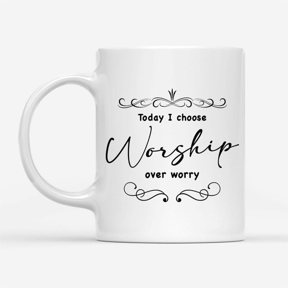 Today I Choose Worship Over Worry, Christian Coffee Mug, Christian Mug, Bible Mug, Faith Gift, Encouragement Gift