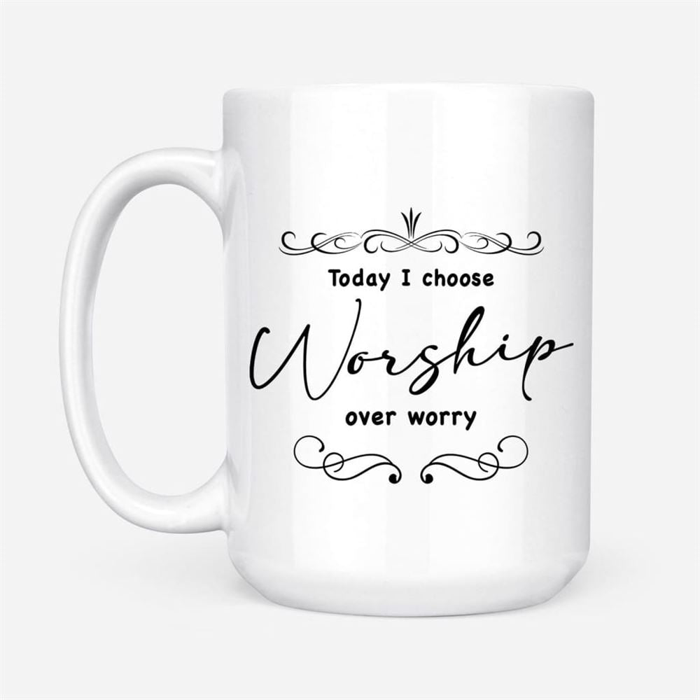 Today I Choose Worship Over Worry, Christian Coffee Mug, Christian Mug, Bible Mug, Faith Gift, Encouragement Gift