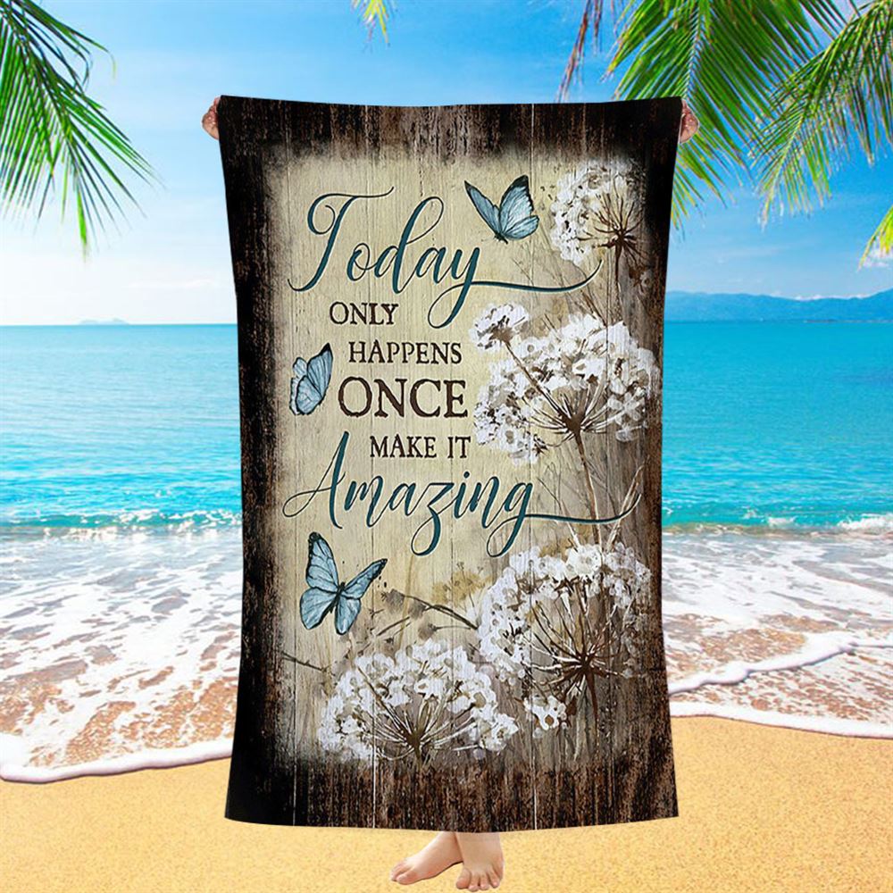 Today Only Happens Once Blue Butterfly Dandelion Beach Towel - Inspirational Beach Towel - Christian Beach Towel