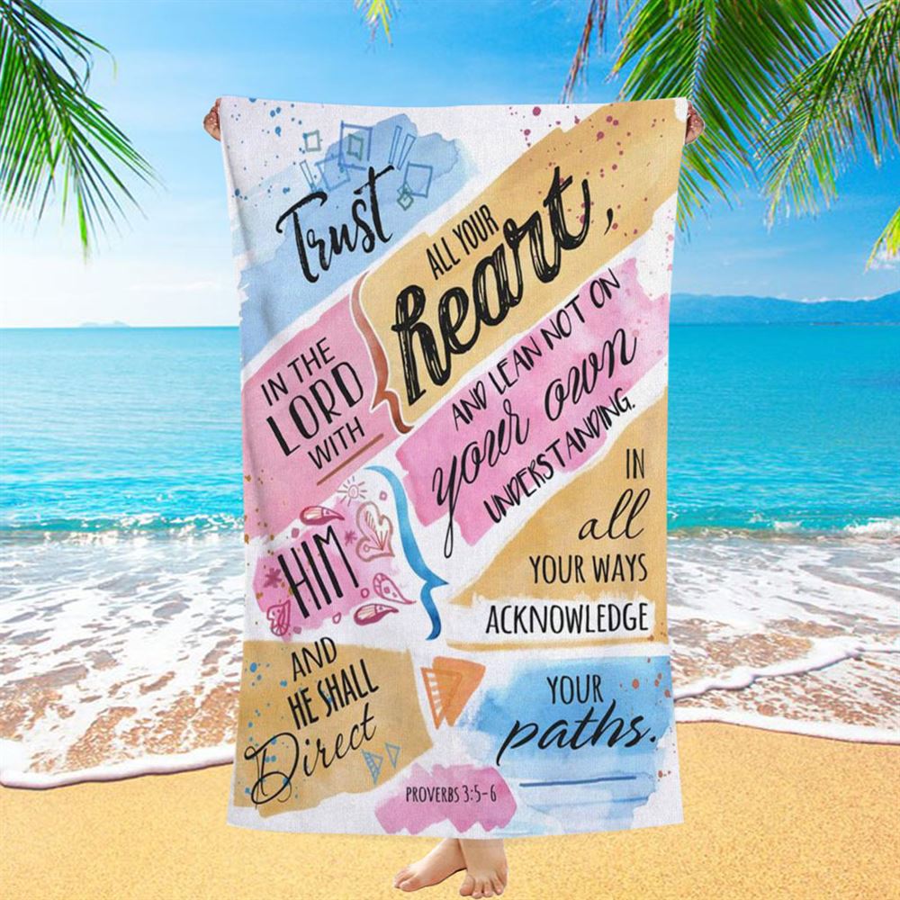 Trust In The Lord With All Your Heart Proverbs 35-6 Bible Verse Beach Towel Art - Bible Verse Beach Towel - Scripture Beach Towel