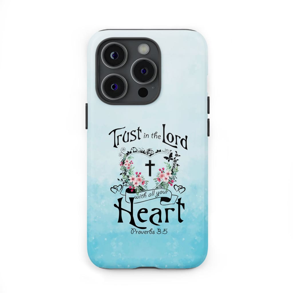 Trust In The Lord With All Your Heart Proverbs 35 Phone Case - Christian Gifts for Women