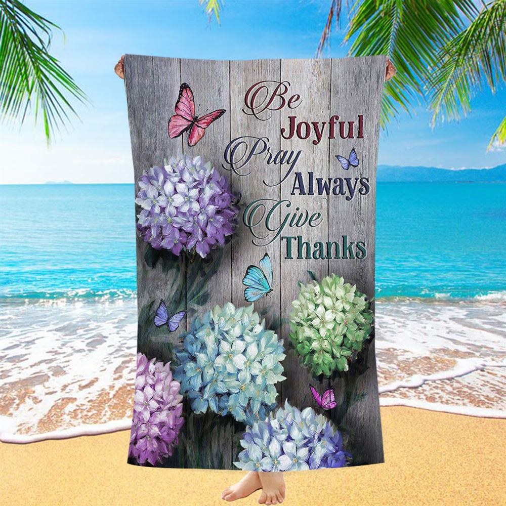 Unique Hydrangea Butterfly Be Joyful Pray Always Give Thanks Beach Towel - Christian Art - Bible Verse Beach Towel - Religious Beach Towel