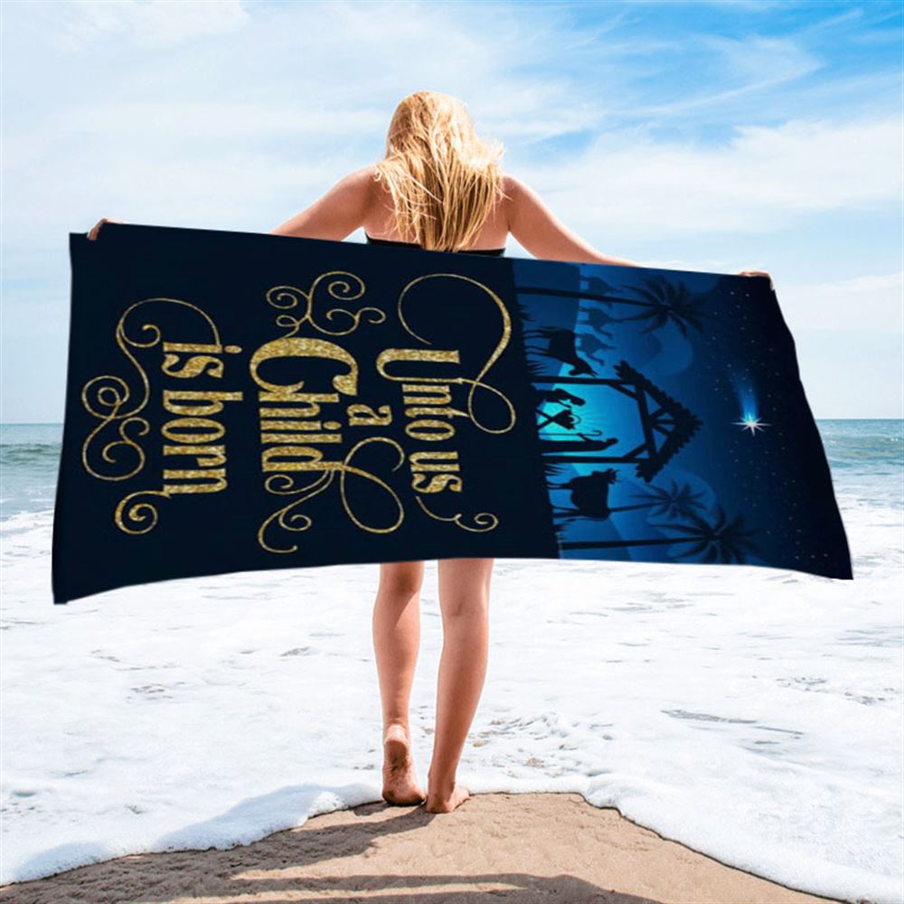 Unto Us A Child Is Born Nativity Of Jesus Christian Christmas Beach Towel - Bible Verse Beach Towel - Scripture Beach Towel