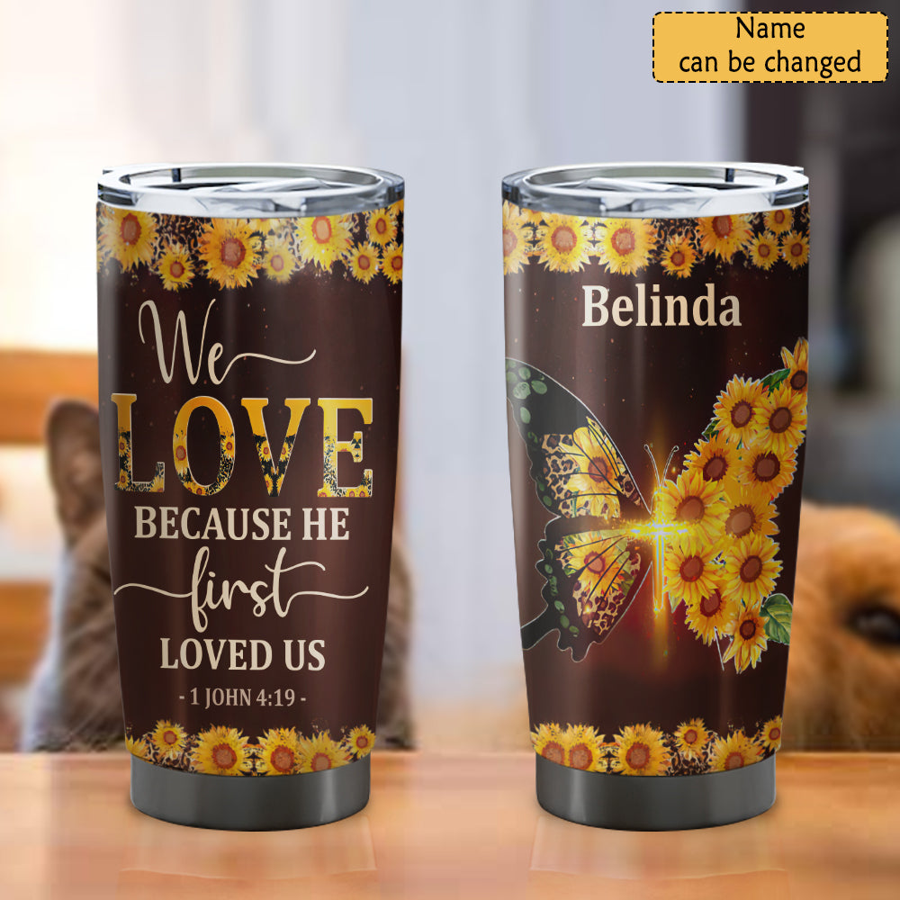 We Love Because He First Loved Us - Personalized Tumbler - Stainless Steel Tumbler - 20oz Tumbler - Tumbler For Cold Drinks