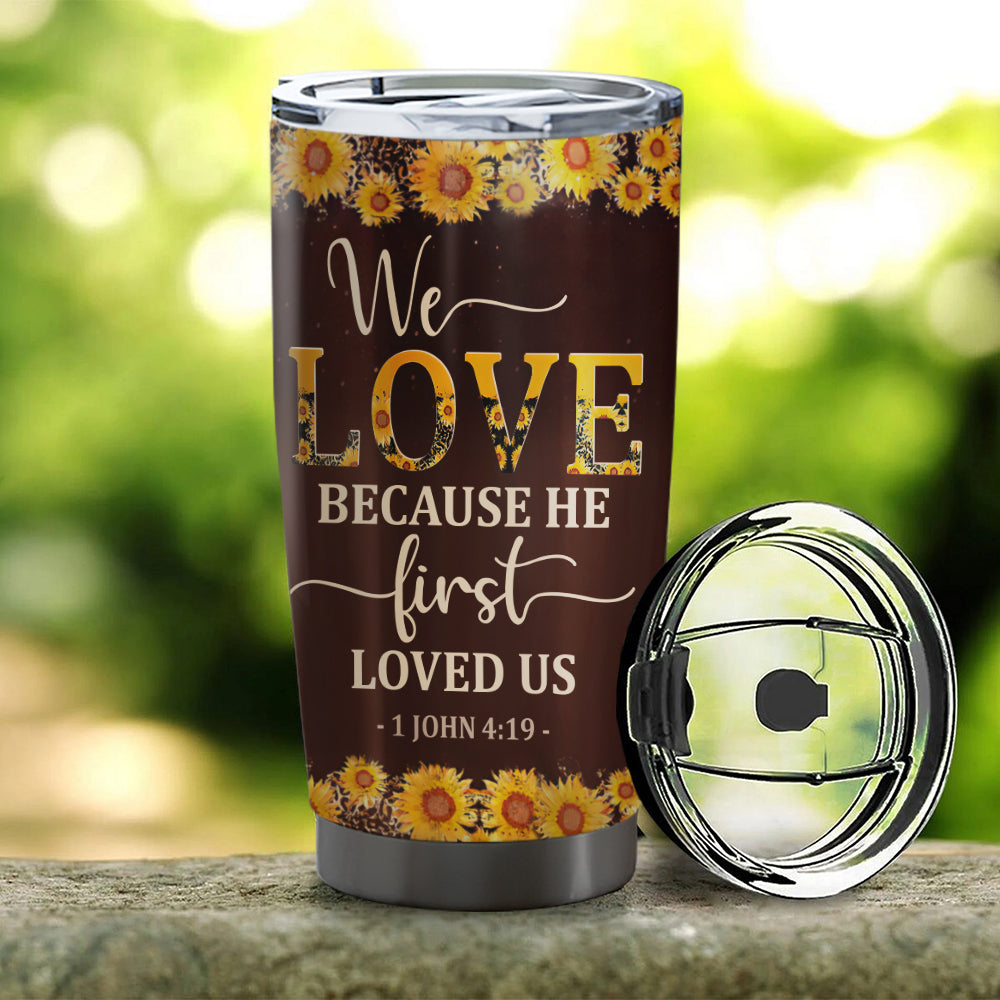 We Love Because He First Loved Us - Personalized Tumbler - Stainless Steel Tumbler - 20oz Tumbler - Tumbler For Cold Drinks