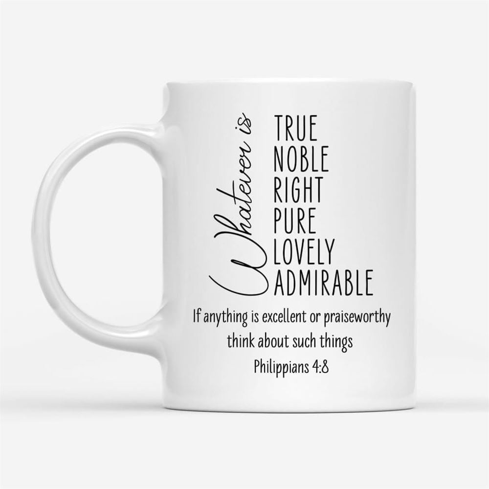 Whatever Is True Whatever Is Noble Philippians 48 Christian Coffee Mug, Christian Mug, Bible Mug, Faith Gift, Encouragement Gift