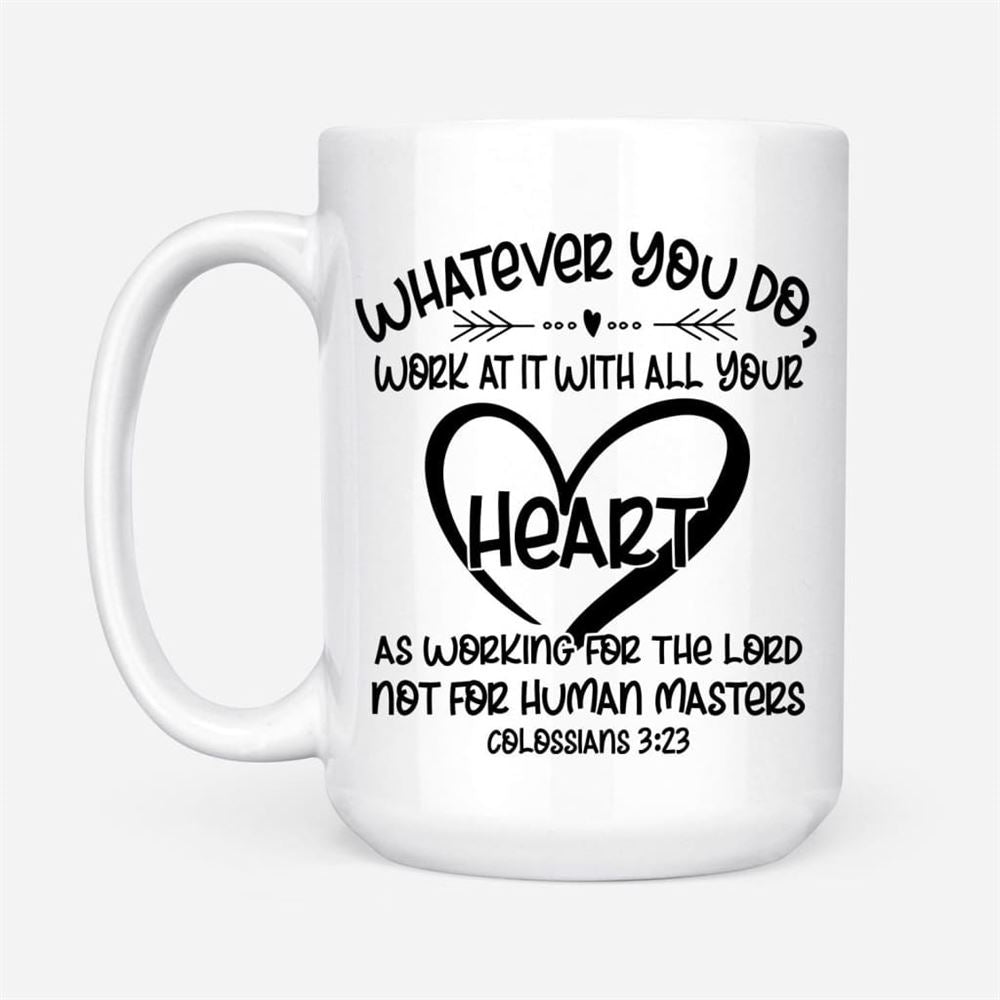 Whatever You Do Work At It With All Your Heart Colossians 323 Coffee Mug, Christian Mug, Bible Mug, Faith Gift, Encouragement Gift