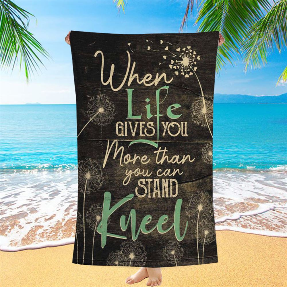 When Life Gives You More Than You Can Stand Kneel Beach Towel - Bible Verse Beach Towel - Scripture Beach Towel