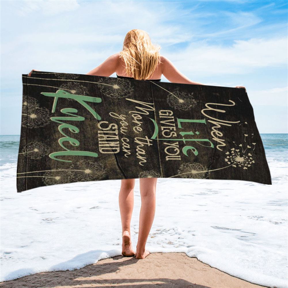 When Life Gives You More Than You Can Stand Kneel Beach Towel - Bible Verse Beach Towel - Scripture Beach Towel