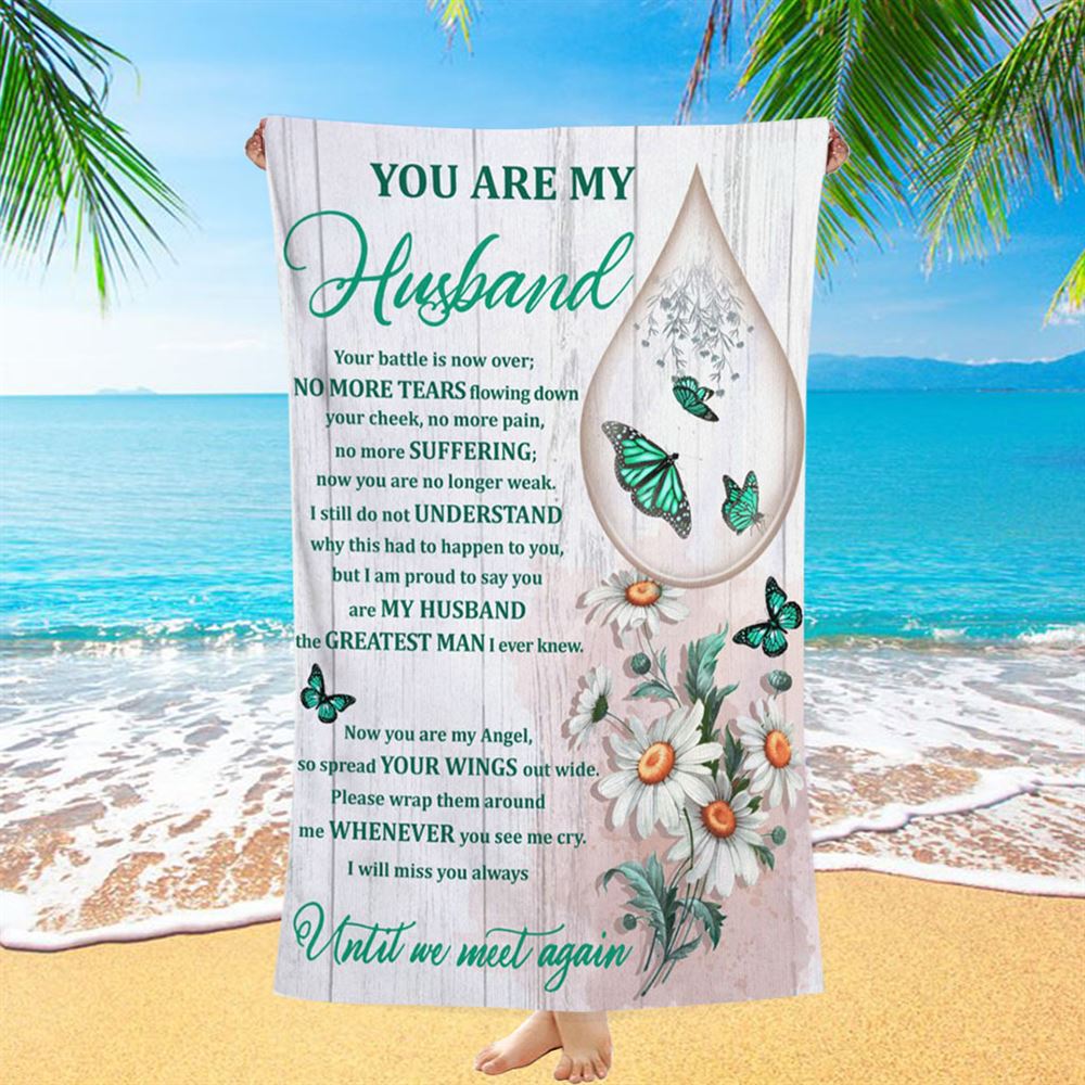 You Are My Husband Until We Meet Again The Butterfly Flower Tear Beach Towel - Christian Beach Towel - Bible Verse Beach Towel