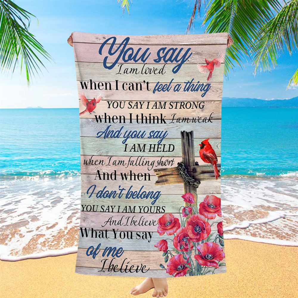 You Say I Am Loved Beach Towel - Christian Beach Towel - Religious Beach Towel